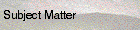 Subject Matter